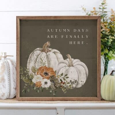 Autumn Days Are Finally Here Wooden Sign